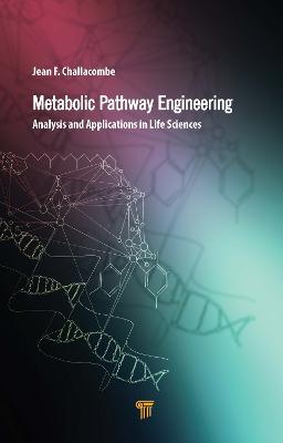 Metabolic Pathway Engineering: Analysis and Applications in the Life Sciences - Jean F. Challacombe - cover