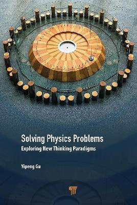 Solving Physics Problems: Exploring New Thinking Paradigms - Yipeng Gu - cover