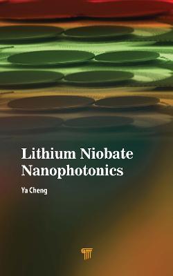 Lithium Niobate Nanophotonics - Ya Cheng - cover