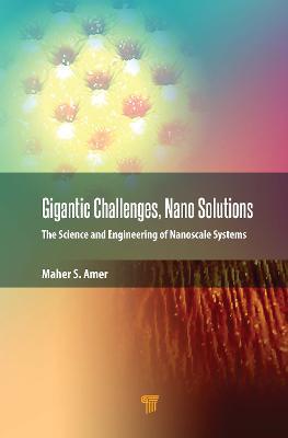 Gigantic Challenges, Nano Solutions: The Science and Engineering of Nanoscale Systems - Maher S. Amer - cover