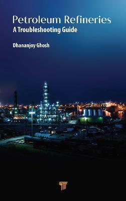 Petroleum Refineries: A Troubleshooting Guide - Dhananjoy Ghosh - cover