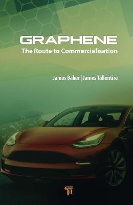 Graphene: The Route to Commercialisation - James Baker,James Tallentire - cover