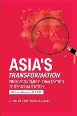 Asia's Transformation: From Economic Globalization to Regionalization - Joergen Oerstroem Moeller - cover