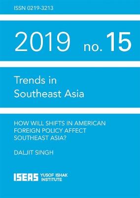 How Will Shifts in American Foreign Policy Affect Southeast Asia? - Daljit Singh - cover