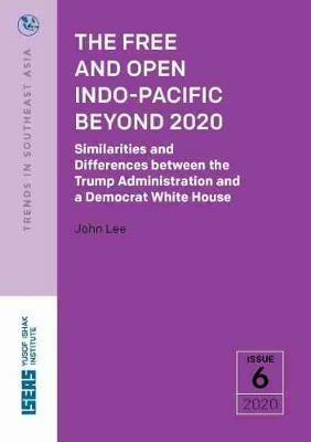 The Free and Open Indo-Pacific Beyond 2020: Similarities and Differences between the Trump Administration and a Democrat White House - John Lee - cover