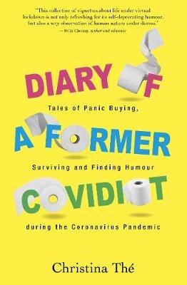 Diary of a Former Covidiot: Tales of Panic Buying, Surviving and Finding Humour During the Coronavirus Pandemic - Christina The - cover