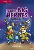 Little Big Heroes: A Handbook on the Tiny Creatures That Keep Our World Going - Yeen Nie Hoe - cover