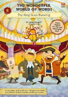 The Wonderful World of Words Volume 8: The King Goes Dancing - Dr. Lubna Alsagoff - cover
