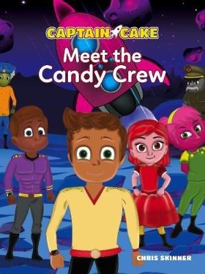 Captain Cake: Meet the Candy Crew - Chris Skinner - cover