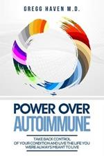 Autoimmune Cookbook - Power Over Autoimmune: Take Back Control of Your Condition and Live the Life You Were Always Meant to Live