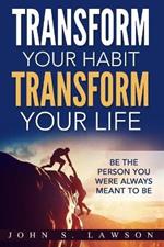 Habits of Successful People: Transform Your Habit, Transform Your Life - Be the Person You Were Always Meant To Be (Habit Stacking)