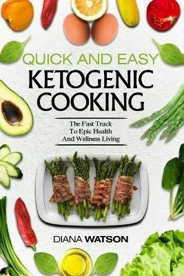 Keto Meal Prep Cookbook For Beginners - Quick and Easy Ketogenic Cooking: The Fast Track to Epic Health and Wellness Living - Diana Watson - cover