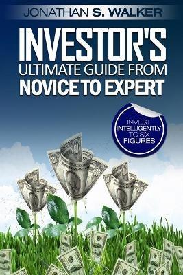 Stock Market Investing For Beginners - Investor's Ultimate Guide From Novice to Expert - Jonathan S Walker - cover