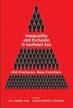 Inequality and Exclusion in Southeast Asia: Old Fractures, New Frontiers