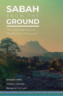 Sabah from the Ground: The 2020 Elections and the Politics of Survival - cover