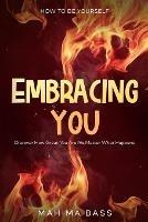 How To Be Yourself: Embracing You - Discover How Great You Are No Matter What Happens - Mahima Bass - cover