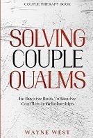 Couple Therapy Book: Solving Couple Qualms - The Decisive Book To Resolve Conflicts In Relationships - Wayne West - cover