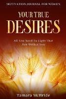 Motivation Journal For Women: Your True Desires - All You Need To Light That Fire Within You - Tamara McBride - cover