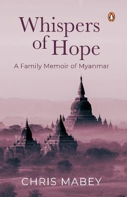 Whispers of Hope: A Family Memoir of Myanmar - Chris Mabey - cover