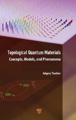 Topological Quantum Materials: Concepts, Models, and Phenomena - Grigory Tkachov - cover