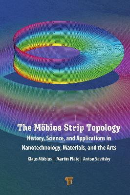 The Möbius Strip Topology: History, Science, and Applications in Nanotechnology, Materials, and the Arts - Klaus Möbius,Martin Plato,Anton Savitsky - cover