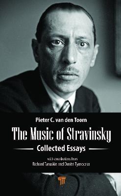 The Music of Stravinsky: Collected Essays - Pieter C. van den Toorn - cover