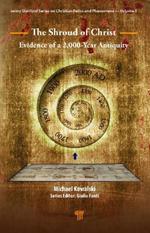 The Shroud of Christ: Evidence of a 2,000 Year Antiquity