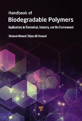 Handbook of Biodegradable Polymers: Applications in Biomedical Sciences, Industry, and the Environment - Shakeel Ahmed,Riyaz Ali M. Osmani - cover