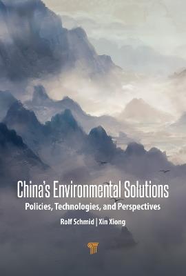 China’s Environmental Solutions: Policies, Technologies, and Perspectives - Rolf Schmid,Xin Xiong - cover