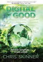 Digital for Good: Stand for Something... or You Will Fall - Chris Skinner - cover