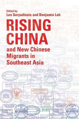 Rising China and New Chinese Migrants in Southeast Asia - Leo Suryadinata,Benjamin Loh - cover