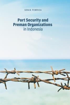 Port Security and Preman Organizations in Indonesia - Senia Febrica - cover