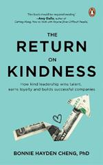 The Return of Kindness: How Kind Leadership Wins Talent, Earns Loyalty, and Builds Successful Companies