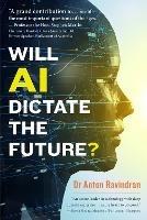 Will AI Dictate the Future? - Dr Anton Ravindran - cover