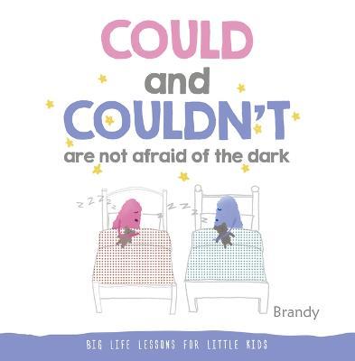 Could and Couldn't Are Not Afraid of the Dark: Big Life Lessons for Little Kids - Brandy - cover