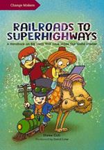 Railroads to Superhighways: A Handbook on Big Ideas That Have Made Our World Smaller