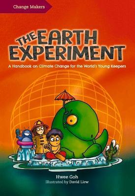 The Earth Experiment: A Handbook on Climate Change for the World's Young Keepers - Hwee Goh,David Liew - cover