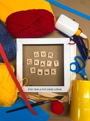 Our Craft Book - Kwee Horng Foo,Yihn Foo - cover