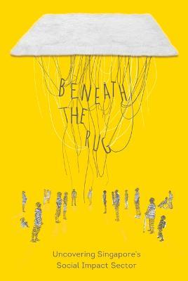 Beneath the Rug: Uncovering Singapore's Social Impact Sector - - - cover