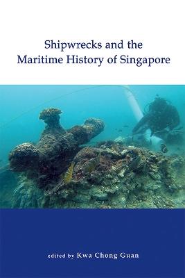Shipwrecks and the Maritime History of Singapore - Kwa Chong Guan - cover