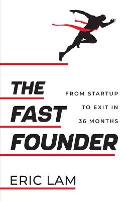 The Fast Founder: From Startup to Exit in 36 Months - Eric Lam - cover