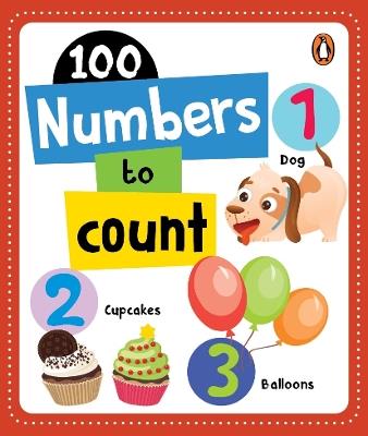 100 Numbers to Count: Board Book of Numbers 1 to 100 for PreSchool Kids, Toddlers [Penguin Early Learning Series] - Penguin Books - cover