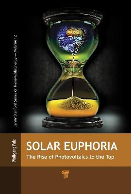 Solar Euphoria: The Rise of Photovoltaics to the Top - Wolfgang Palz - cover