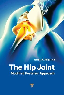 The Hip Joint: Modified Posterior Approach - K. Mohan Iyer - cover
