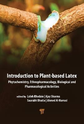 Introduction to Plant-Based Latex: Phytochemistry, Ethnopharmacology, Biological, and Pharmacological Activities - Laleh Khodaie,Ajay Sharma,Saurabh Bhatia - cover