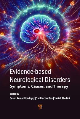Evidence-Based Neurological Disorders: Symptoms, Causes, and Therapy - Sushil Kumar Upadhyay,Siddhartha Dan,Sheikh Abid Ali - cover