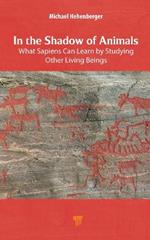 In the Shadow of Animals: What Sapiens Can Learn by Studying Other Living Things