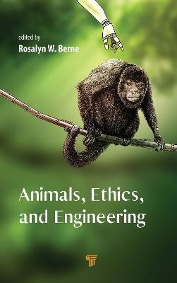 Animals, Ethics, and Engineering: Intersections and Implications - Rosalyn W. Berne - cover