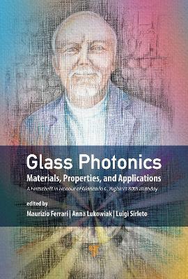 Glass Photonics: Materials, Properties, and Applications - Maurizio Ferrari,Anna Łukowiak,Luigi Sirleto - cover