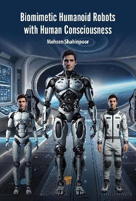 Biomimetic Humanoid Robots with Human Consciousness - Mohsen Shahinpoor - cover